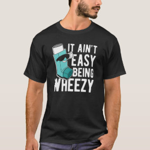 Het is niet makkelijk om piepend te zijn Astma T-shirt