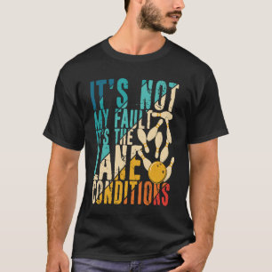 Het is niet mijn fout. Het is de Lane Conditions B T-shirt