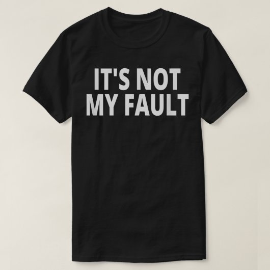 Het is niet mijn fout T-shirt (Design voorkant)