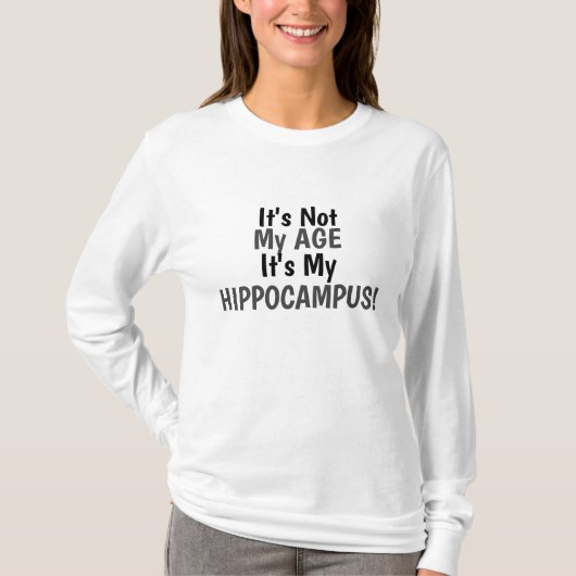 Het is niet mijn leeftijd, het is mijn hippocampus t-shirt (Voorkant)