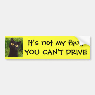 Het is niet mijn schuld dat je niet kunt rijden. bumpersticker