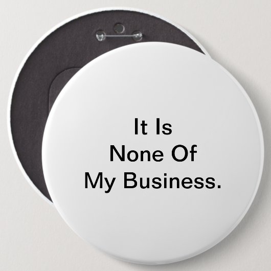 Het is niet mijn zaak. ronde button 6,0 cm (Voorkant /achterkant)