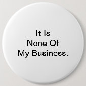 Het is niet mijn zaak. ronde button 6,0 cm (Voorkant)