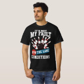 Het is niet m'n fault Lane Conditions Fun Bowling  T-shirt (Voorkant volledig)
