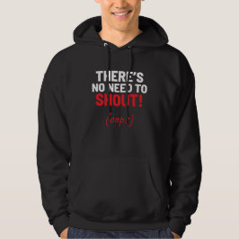 Het is niet nodig om te schreeuwen! Grappige grap  Hoodie