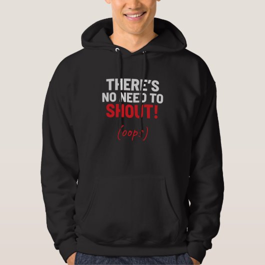 Het is niet nodig om te schreeuwen! Grappige grap Hoodie (Voorkant)