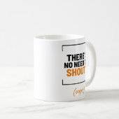 Het is niet nodig om te schreeuwen! Grappige grap Koffiemok (Voorkant rechts)
