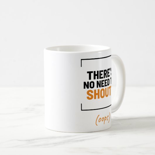 Het is niet nodig om te schreeuwen! Grappige grap Koffiemok (Voorkant rechts)
