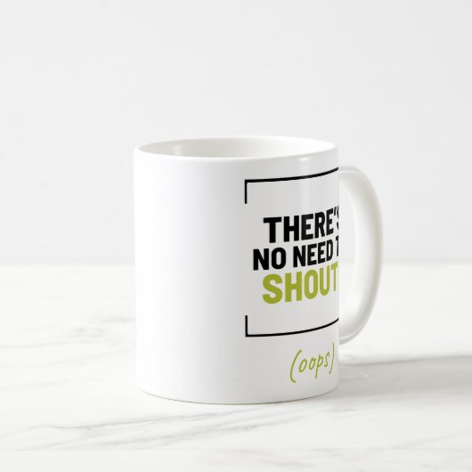 Het is niet nodig om te schreeuwen! Grappige grap Koffiemok (Voorkant rechts)