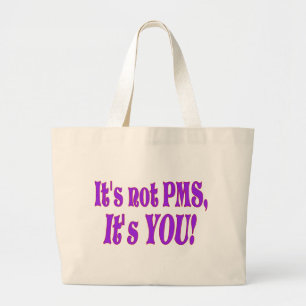 Het is niet PMS! Grote Tote Tas