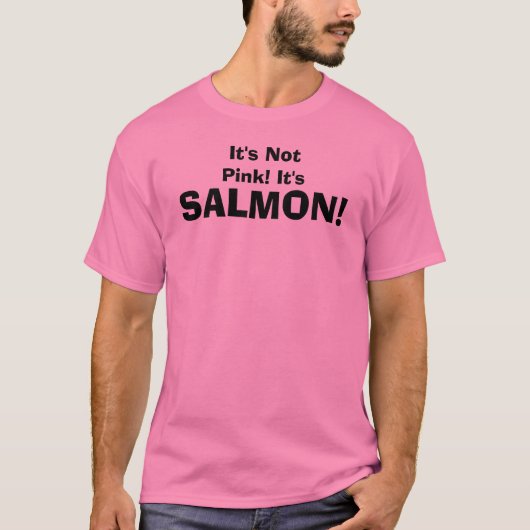 Het is niet roze! Dat is het, SALMON! T-shirt (Voorkant)