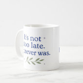 Het is niet te laat. Het was het nooit - koffiemok (Voorkant links)