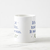 Het is niet te laat. Het was het nooit - koffiemok (Center)