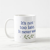 Het is niet te laat. Het was het nooit - koffiemok (Links)