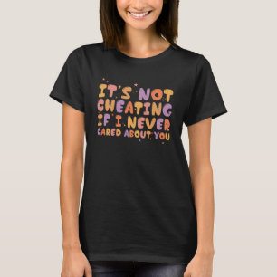 Het is niet vreemdgaan als ik nooit om je gaf t-shirt