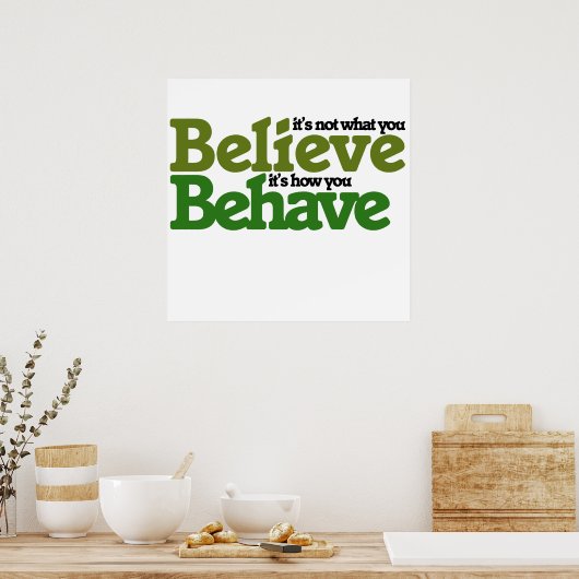 Het is niet wat je gelooft, maar hoe je je gedraag poster (Keuken)