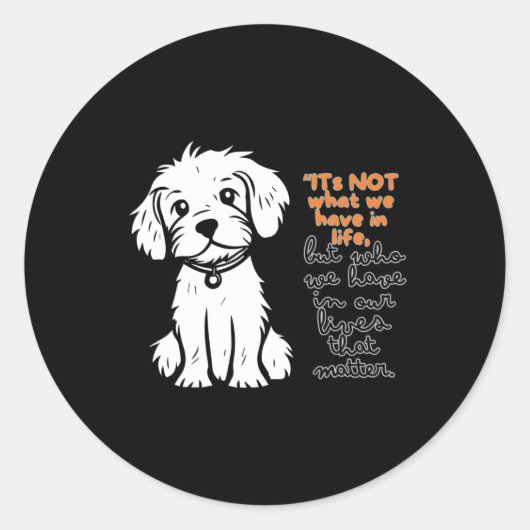 Het is niet wat we in ons leven hebben, maar wie w ronde sticker (Voorkant)