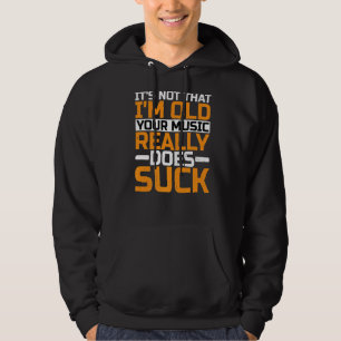 Het is niet zo dat ik oud ben... dat je muziek ech hoodie