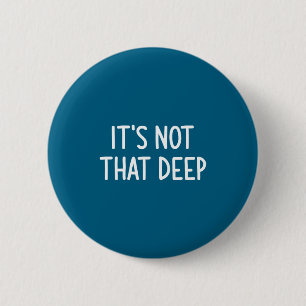 Het is niet zo diep, Grappig, Grappen, Sarcastisch Ronde Button 5,7 Cm