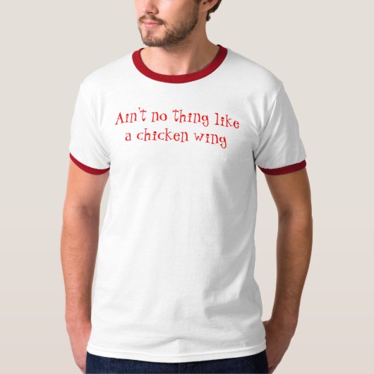 Het is niet zoiets als een kippenvleugel t-shirt (Voorkant)