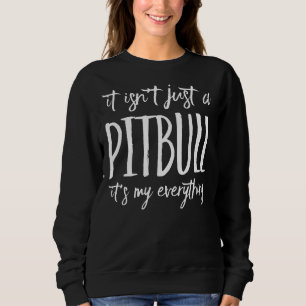 Het is niet zomaar een pitbull, het is mijn alles trui