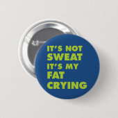 Het is niet zweet, het is mijn vetdroging ronde button 5,7 cm (Voorkant /achterkant)