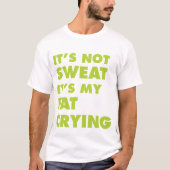 Het is niet zweet, het is mijn vetdroging t-shirt (Voorkant)