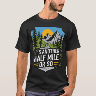 Het Is Nog Een Half Mijl Of Zo Funny Wandel Campin T-shirt