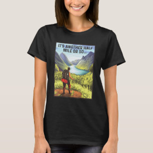 Het is nog een halve kilometer of zo, die bergberg t-shirt