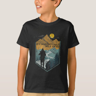 Het is nog een halve mijl of zo bergwandelen 1  t-shirt