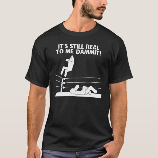 Het is nog steeds echt voor mij, Dammit! T-shirt (Voorkant)