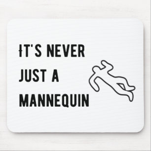 Het is nooit een mannequin muismat