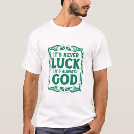 Het is nooit geluk, het is altijd God Christelijk  T-shirt