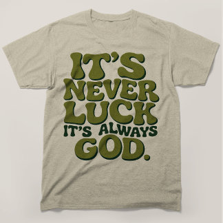 Het is nooit geluk, het is altijd God Christelijke T-shirt