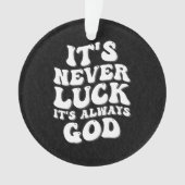 Het is nooit geluk, het is altijd God Ornament (voorkant)
