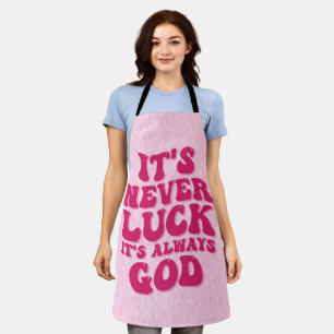 Het is nooit geluk, het is altijd God Schort