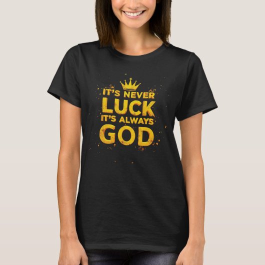 Het is nooit geluk, het is altijd God T-shirt (Voorkant)