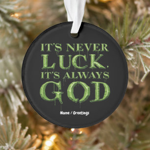Het is nooit geluk, het is altijd op geloof gebase ornament