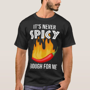 Het is nooit pittig genoeg voor mij Spicy Chili Fo T-shirt