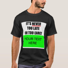 Het Is Nooit Te Laat Of Te Vroeg ? T-Shirt