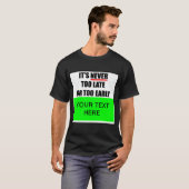 Het is nooit te laat of te vroeg? T-shirt (Voorkant volledig)