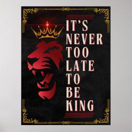 Het is nooit te laat om King te zijn - Motivatie Poster