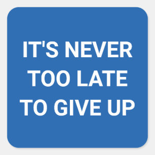 Het is nooit te laat om op te geven - blauw grappi vierkante sticker