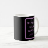 'Het is NOOIT te laat om opnieuw te beginnen' Koffiemok (Voorkant rechts)