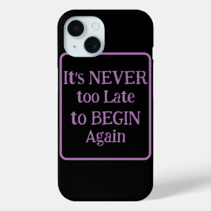 "Het is nooit te laat om opnieuw te beginnen" zins iPhone 15 Case