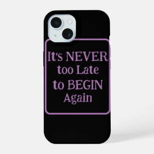 "Het is nooit te laat om opnieuw te beginnen" zins iPhone 15 Case