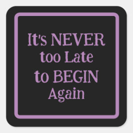 "Het is nooit te laat om opnieuw te beginnen" zins Vierkante Sticker