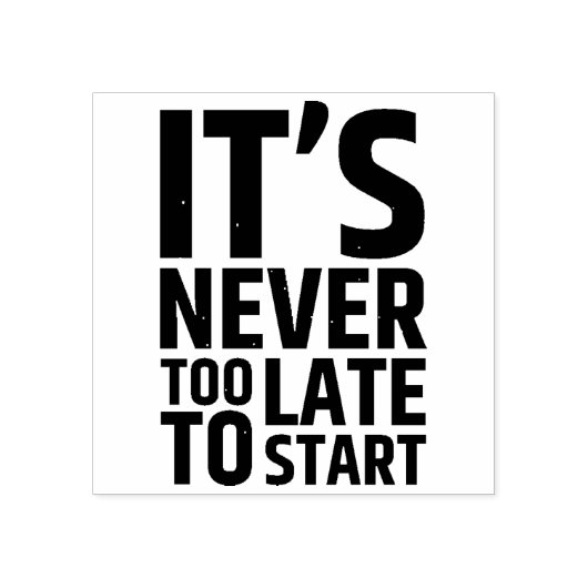 Het is nooit te laat om te beginnen rubberstempel (Afrduk)