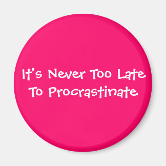 Het is nooit te laat om te procrastineren magneet