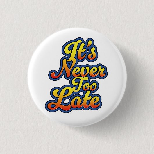 Het is nooit te laat ronde button 3,2 cm (Voorkant)